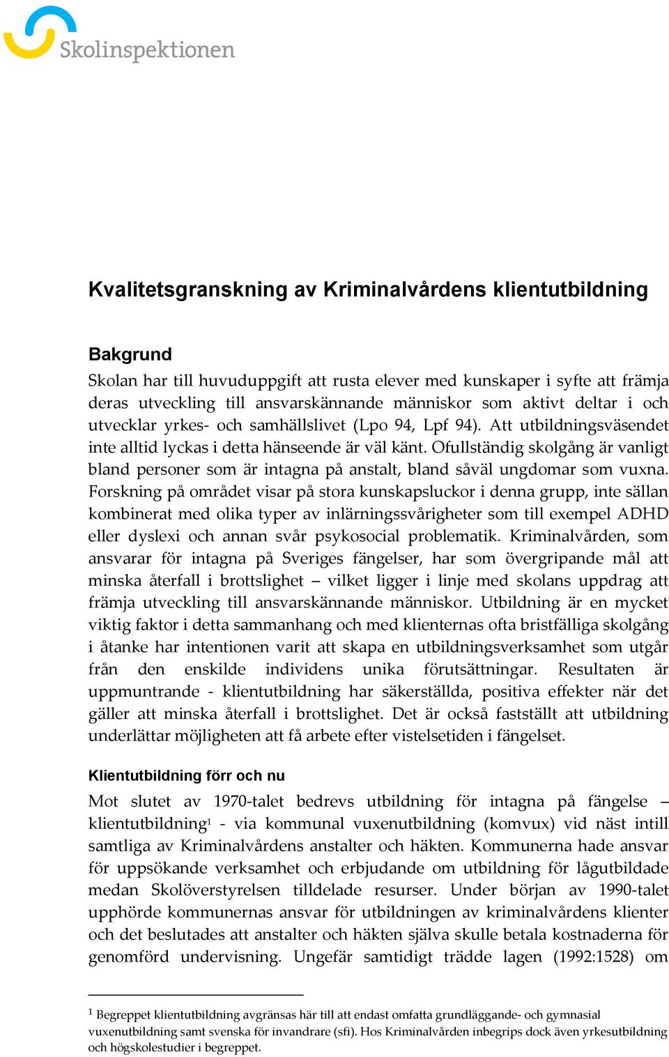 Ofullständig skolgång är vanligt bland personer som är intagna på anstalt, bland såväl ungdomar som vuxna.