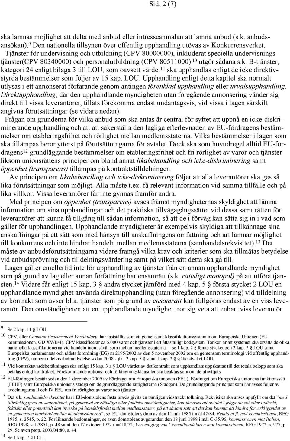 uderat speciella undervisningstjänster(cpv 80340000) och personalutbildning (CPV 80511000) 10 utgör sådana s.k.