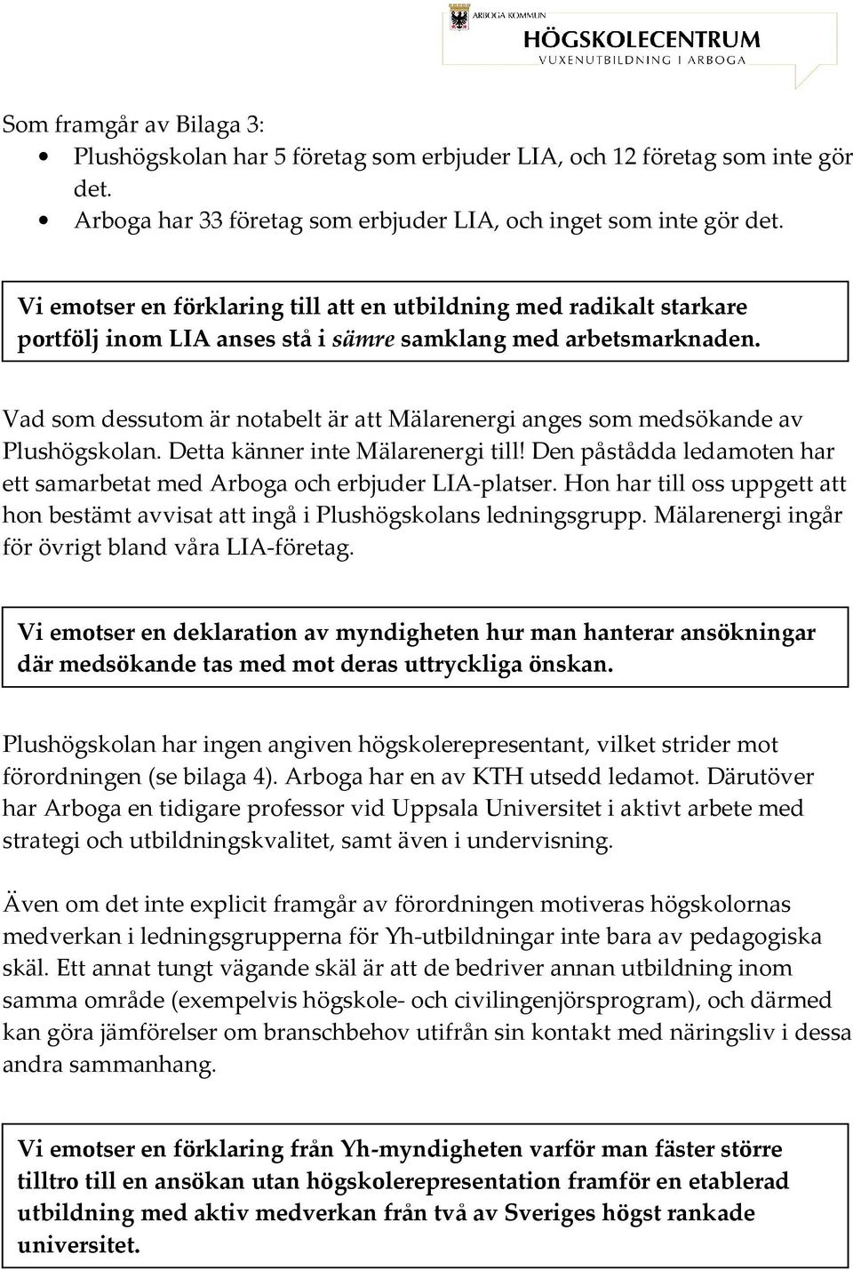 Vad som dessutom är notabelt är att Mälarenergi anges som medsökande av Plushögskolan. Detta känner inte Mälarenergi till!