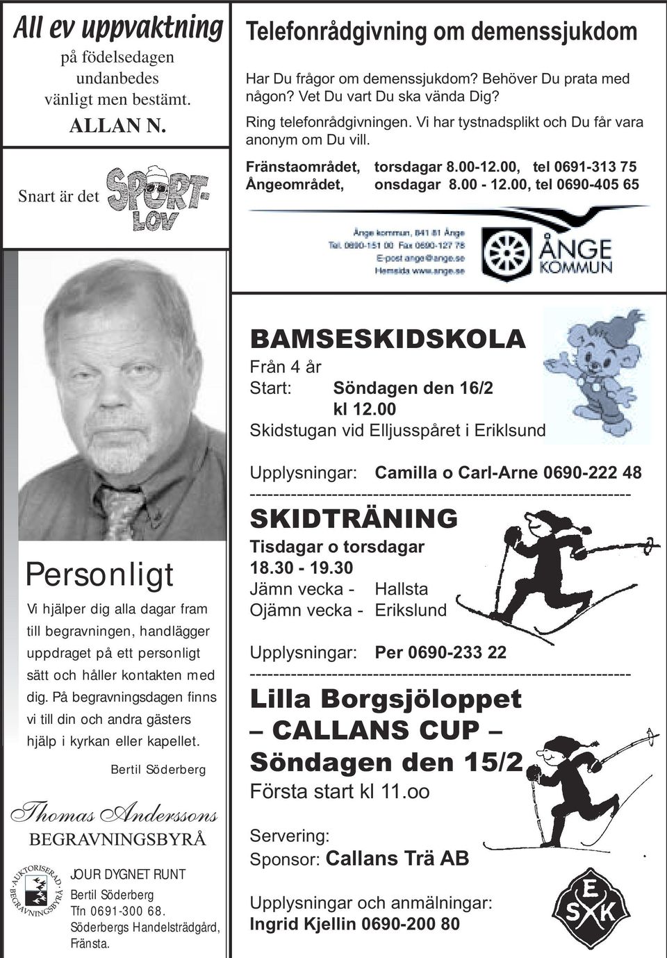 00, tel 0691-313 75 Ångeområdet, onsdagar 8.00-12.00, tel 0690-405 65 BAMSESKIDSKOLA Från 4 år Start: Söndagen den 16/2 kl 12.