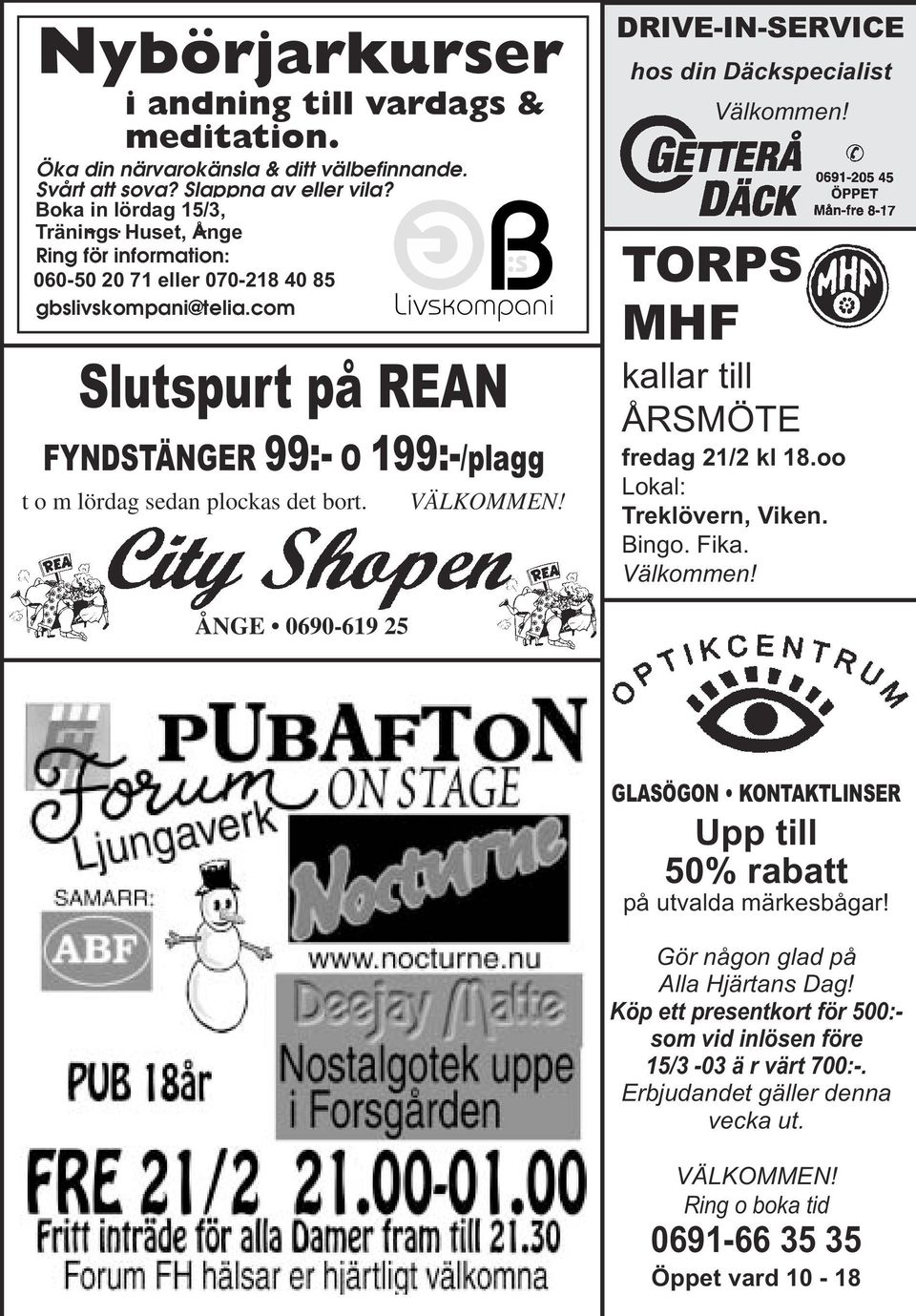 com Slutspurt på REAN FYNDSTÄNGER 99:- O 199:-/plagg t o m lördag sedan plockas det bort. VÄLKOMMEN! DRIVE-IN-SERVICE hos din Däckspecialist Välkommen! TORPS MHF kallar till ÅRSMÖTE fredag 21/2 kl 18.