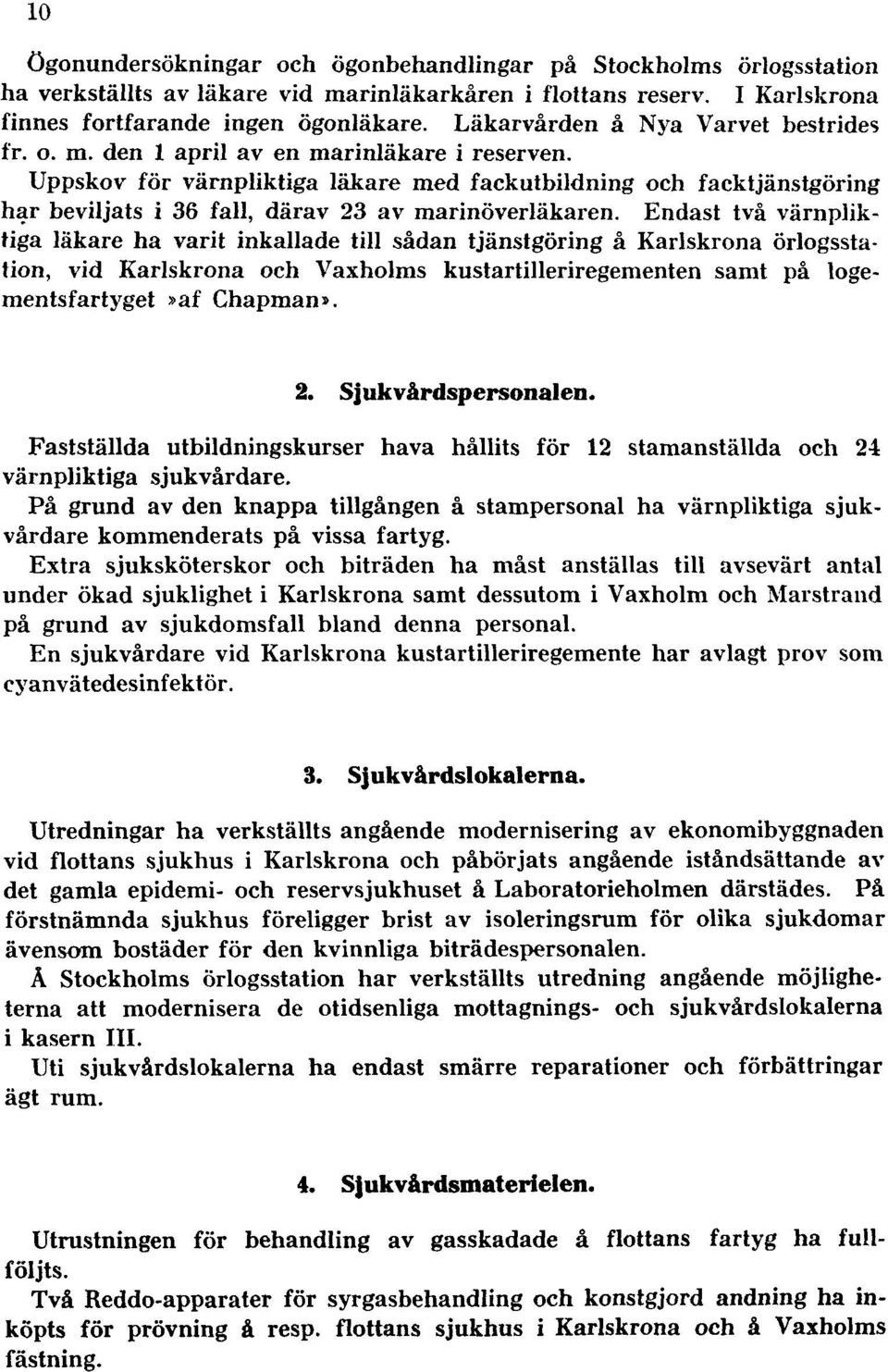 Uppskov för värnpliktiga läkare med fackutbildning och facktjänstgöring har beviljats i 36 fall, därav 23 av marinöverläkaren.