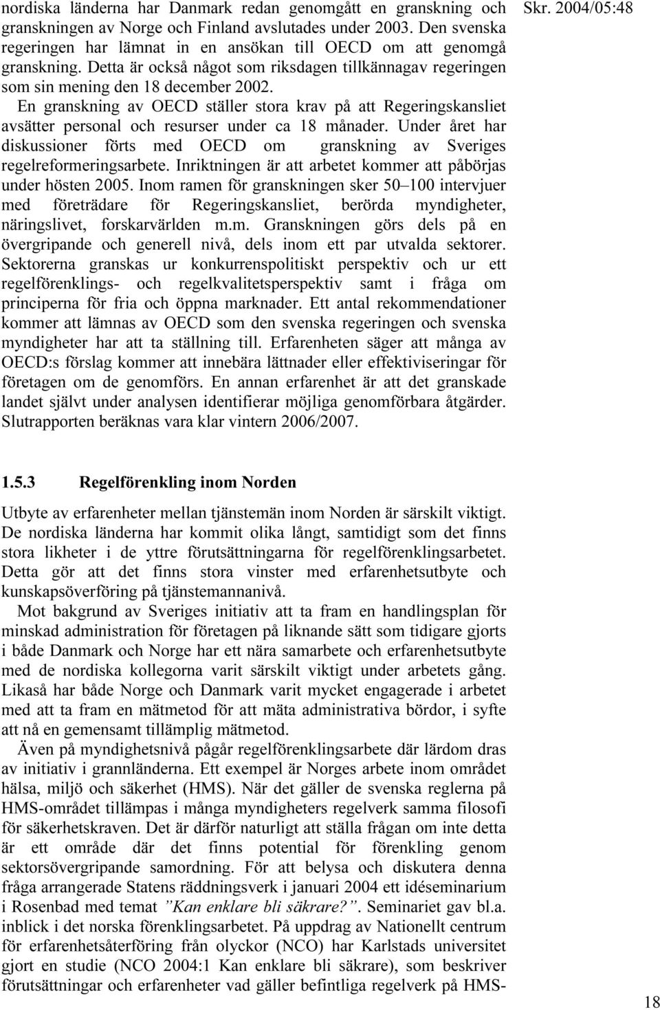 En granskning av OECD ställer stora krav på att Regeringskansliet avsätter personal och resurser under ca 18 månader.