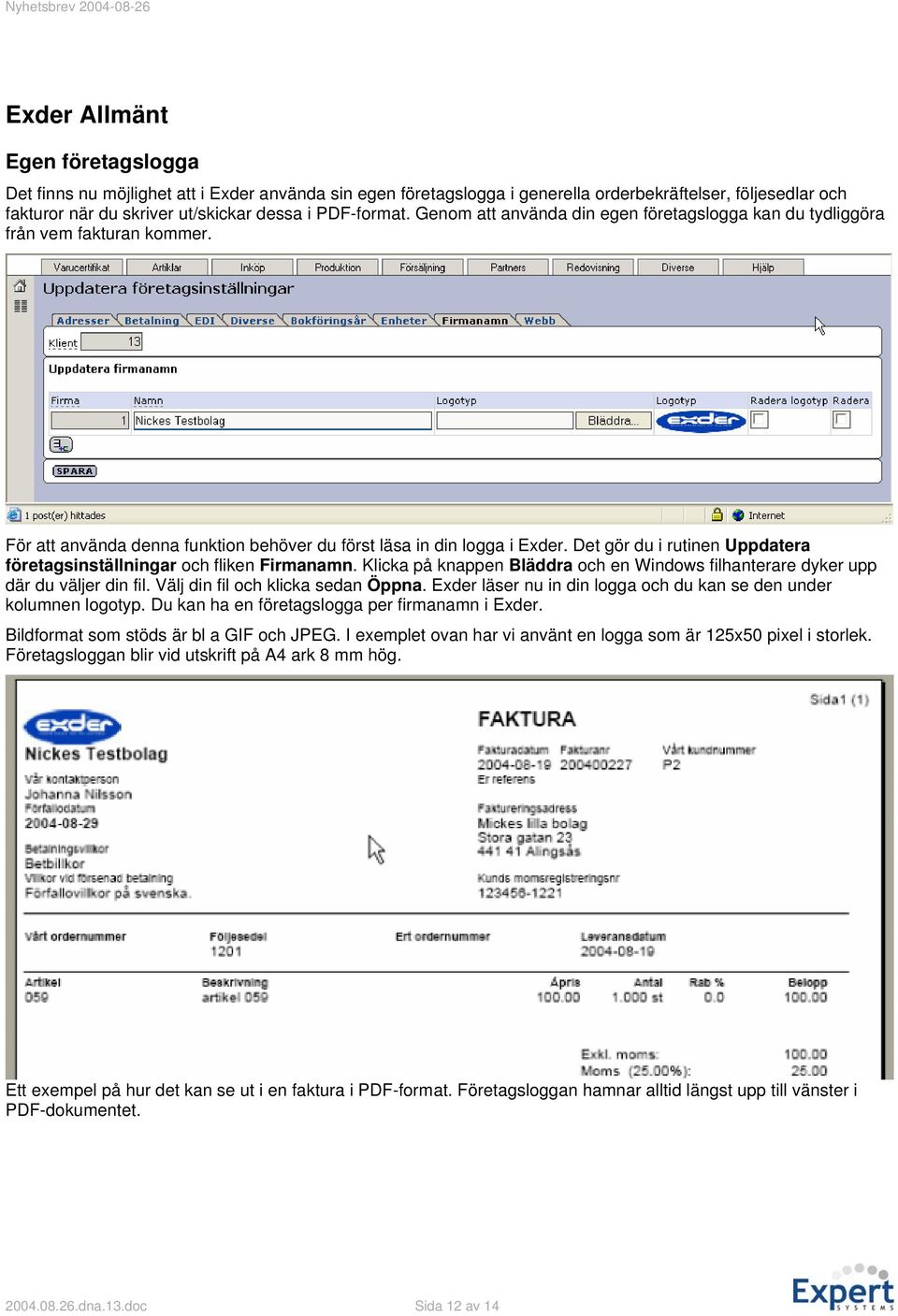 Det gör du i rutinen Uppdatera företagsinställningar och fliken Firmanamn. Klicka på knappen Bläddra och en Windows filhanterare dyker upp där du väljer din fil. Välj din fil och klicka sedan Öppna.