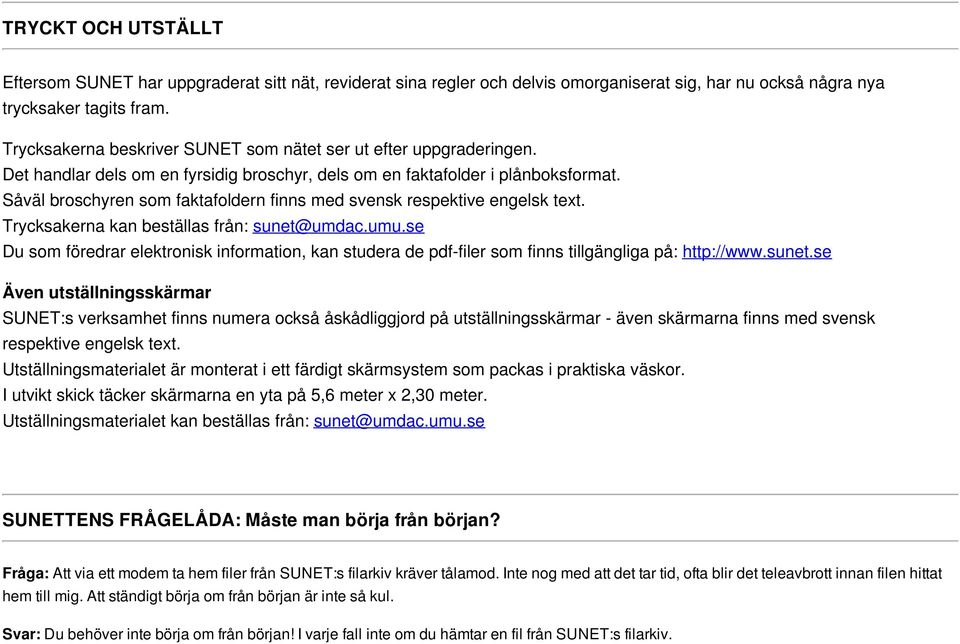 Såväl broschyren som faktafoldern finns med svensk respektive engelsk text. Trycksakerna kan beställas från: sunet@umdac.umu.