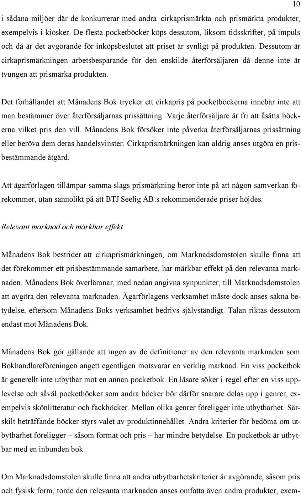 Dessutom är cirkaprismärkningen arbetsbesparande för den enskilde återförsäljaren då denne inte är tvungen att prismärka produkten.