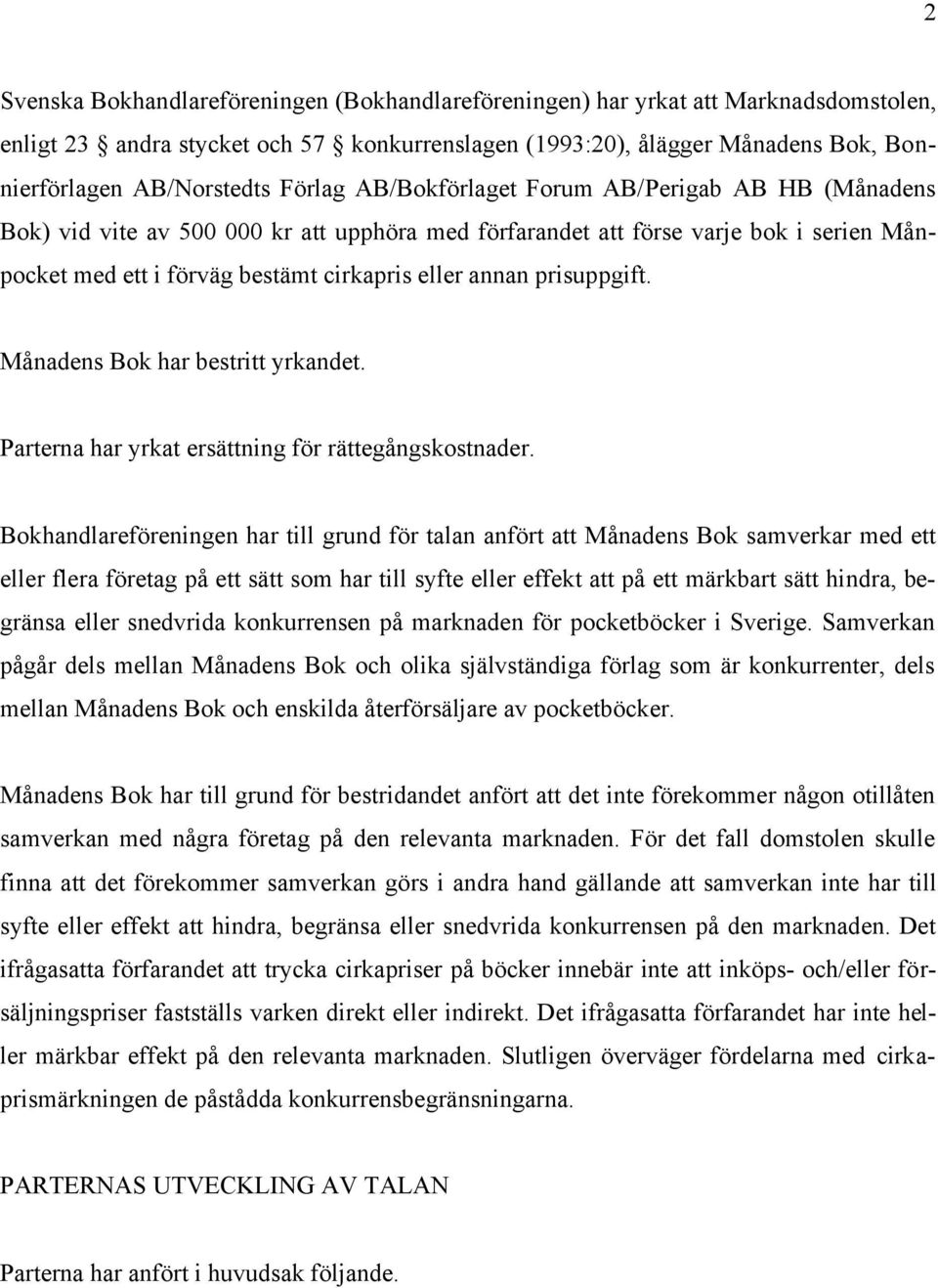 prisuppgift. Månadens Bok har bestritt yrkandet. Parterna har yrkat ersättning för rättegångskostnader.