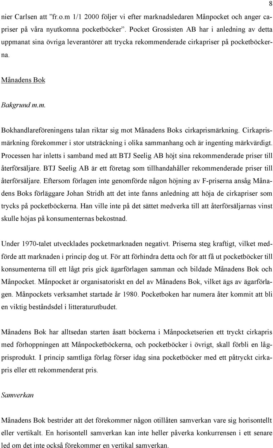 Cirkaprismärkning förekommer i stor utsträckning i olika sammanhang och är ingenting märkvärdigt.