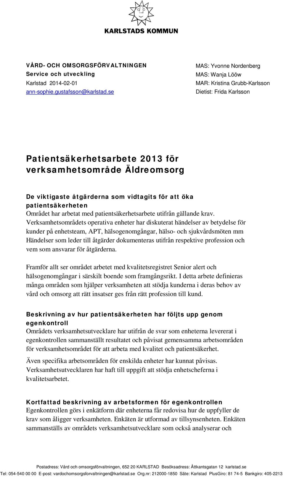 att öka patientsäkerheten Området har arbetat med patientsäkerhetsarbete utifrån gällande krav.