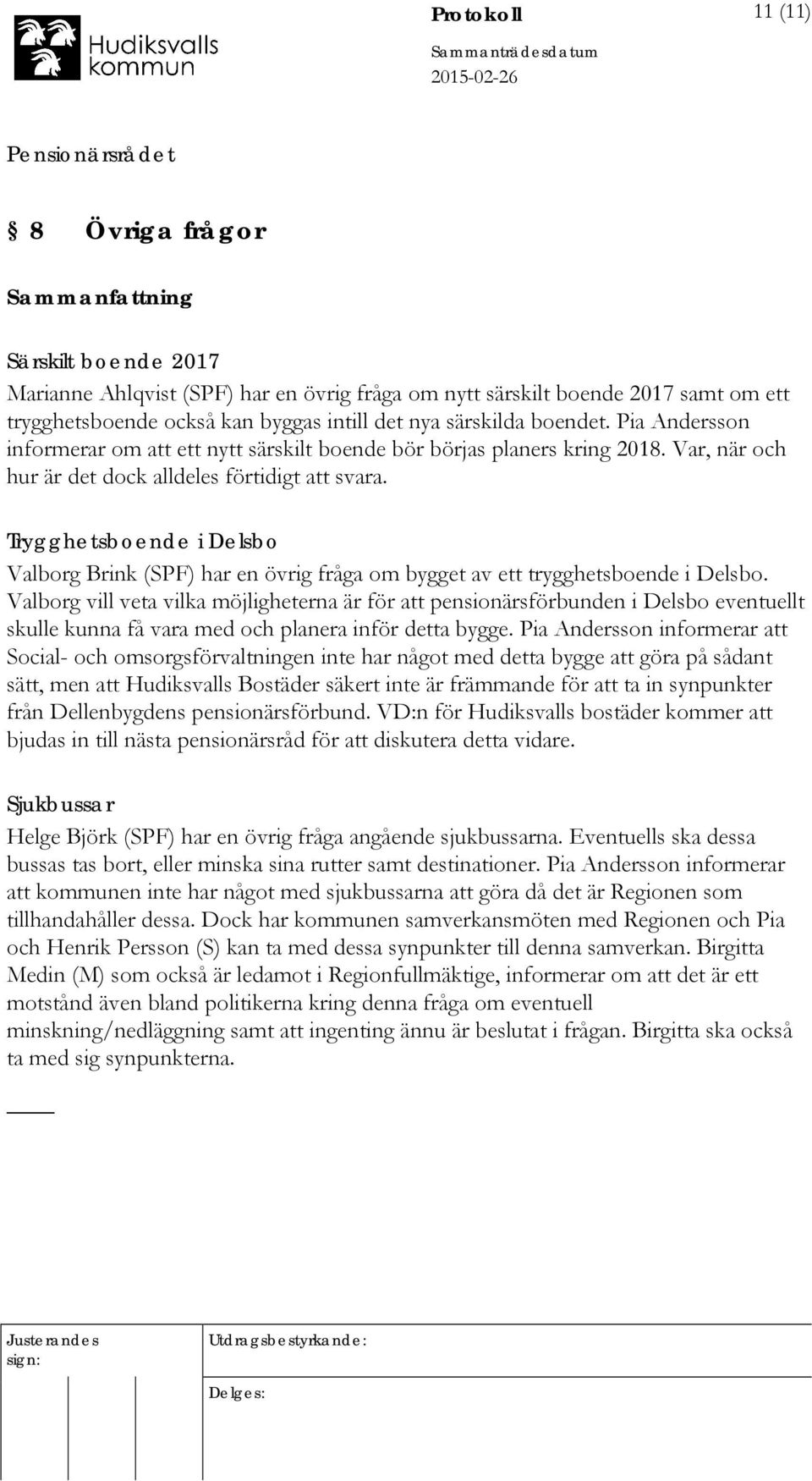 Trygghetsboende i Delsbo Valborg Brink (SPF) har en övrig fråga om bygget av ett trygghetsboende i Delsbo.