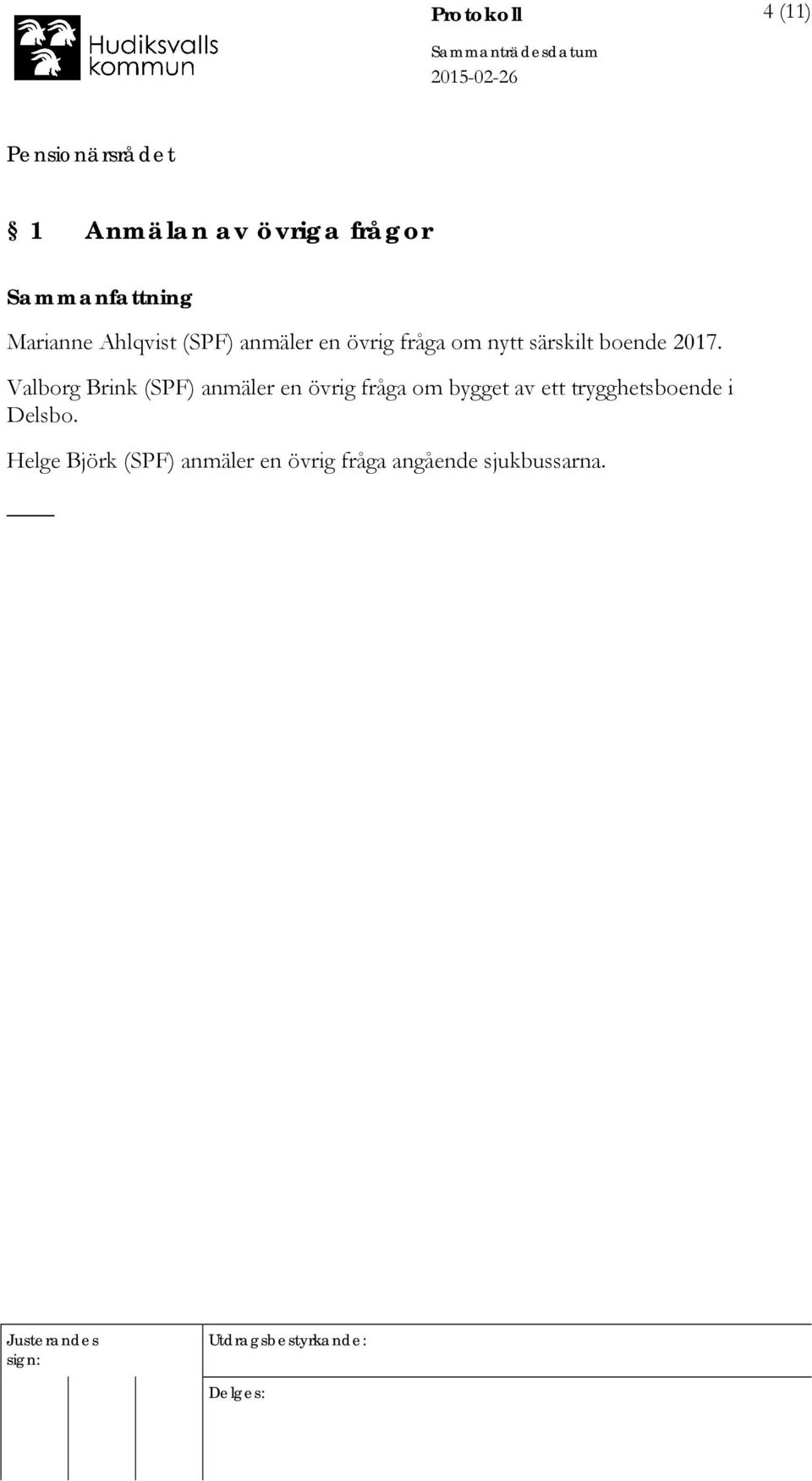 Valborg Brink (SPF) anmäler en övrig fråga om bygget av ett