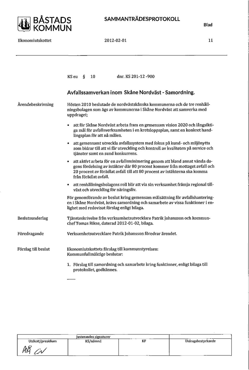 vision 2020 och långsiktiga mål för avfallsverksamheten i en kretsloppsplan, samt en konkret handlingsplan föl' att nå målen.