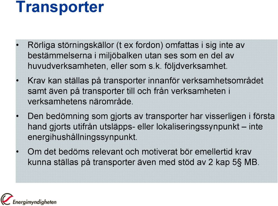 Krav kan ställas på transporter innanför verksamhetsområdet samt även på transporter till och från verksamheten i verksamhetens närområde.