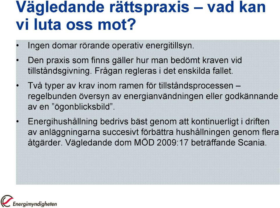 Två typer av krav inom ramen för tillståndsprocessen regelbunden översyn av energianvändningen eller godkännande av en