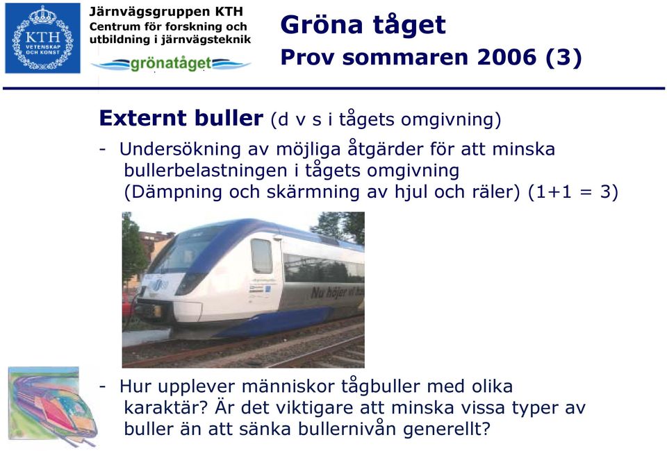 (Dämpning och skärmning av hjul och räler) (1+1 = 3) - Hur upplever människor tågbuller