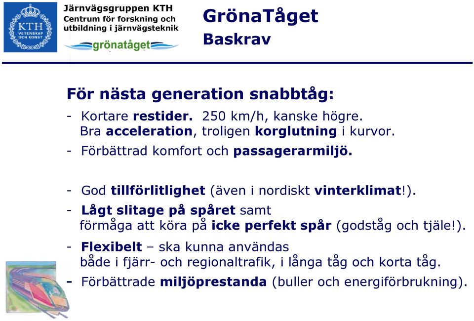 - God tillförlitlighet (även i nordiskt vinterklimat!).