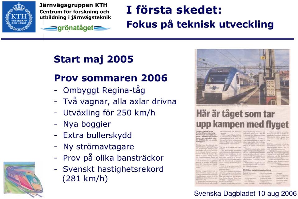 250 km/h - Nya boggier - Extra bullerskydd - Ny strömavtagare - Prov på