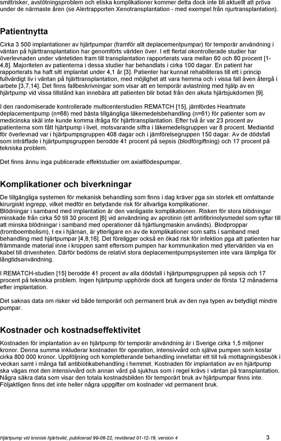 I ett flertal okontrollerade studier har överlevnaden under väntetiden fram till transplantation rapporterats vara mellan 60 och 80 procent [1-4,8].