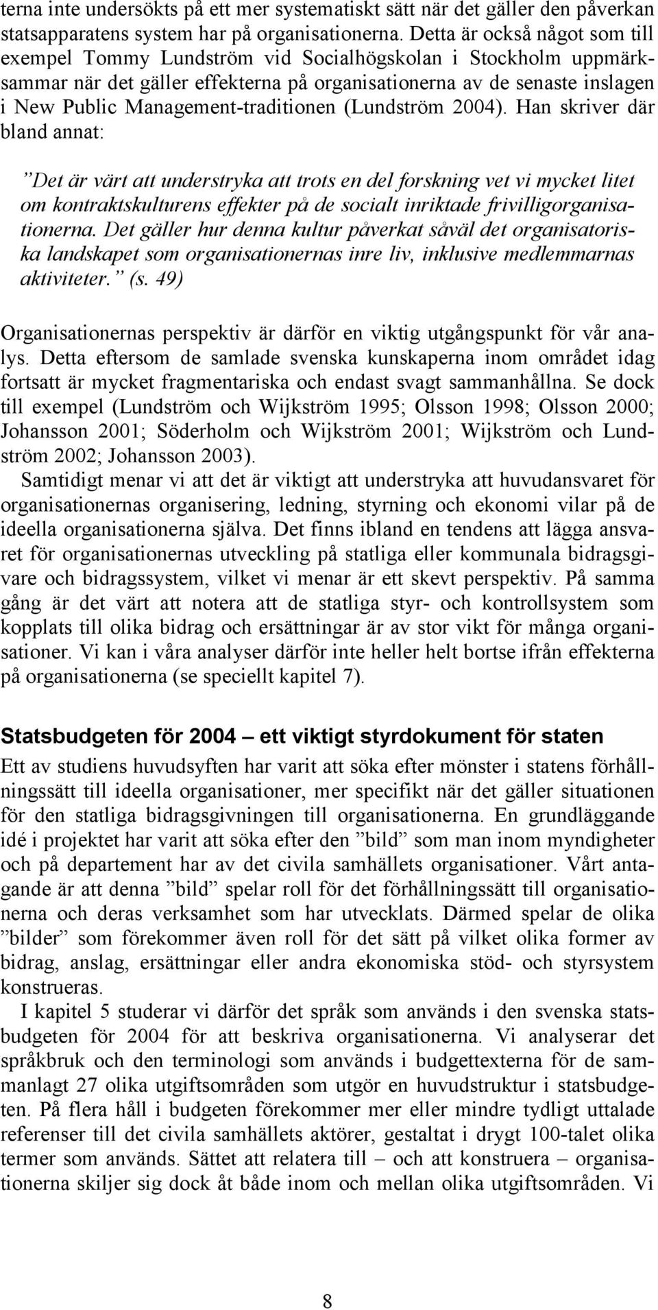 Management-traditionen (Lundström 2004).