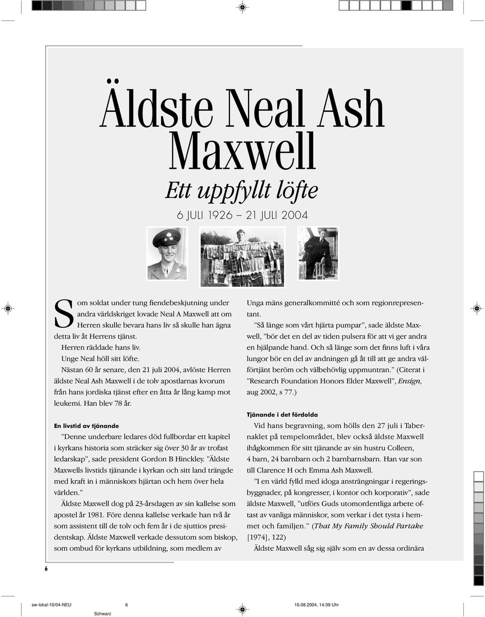 Nästan 60 år senare, den 21 juli 2004, avlöste Herren äldste Neal Ash Maxwell i de tolv apostlarnas kvorum från hans jordiska tjänst efter en åtta år lång kamp mot leukemi. Han blev 78 år.