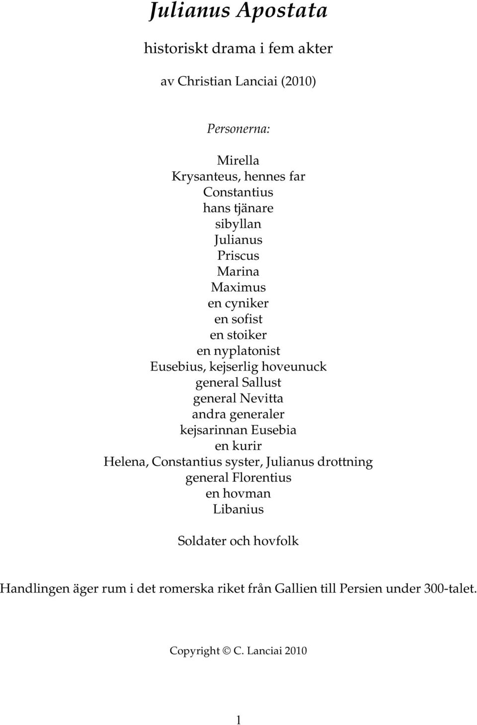 Sallust general Nevitta andra generaler kejsarinnan Eusebia en kurir Helena, Constantius syster, Julianus drottning general Florentius en