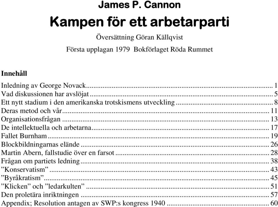 .. 13 De intellektuella och arbetarna... 17 Fallet Burnham... 19 Blockbildningarnas elände... 26 Martin Abern, fallstudie över en farsot.