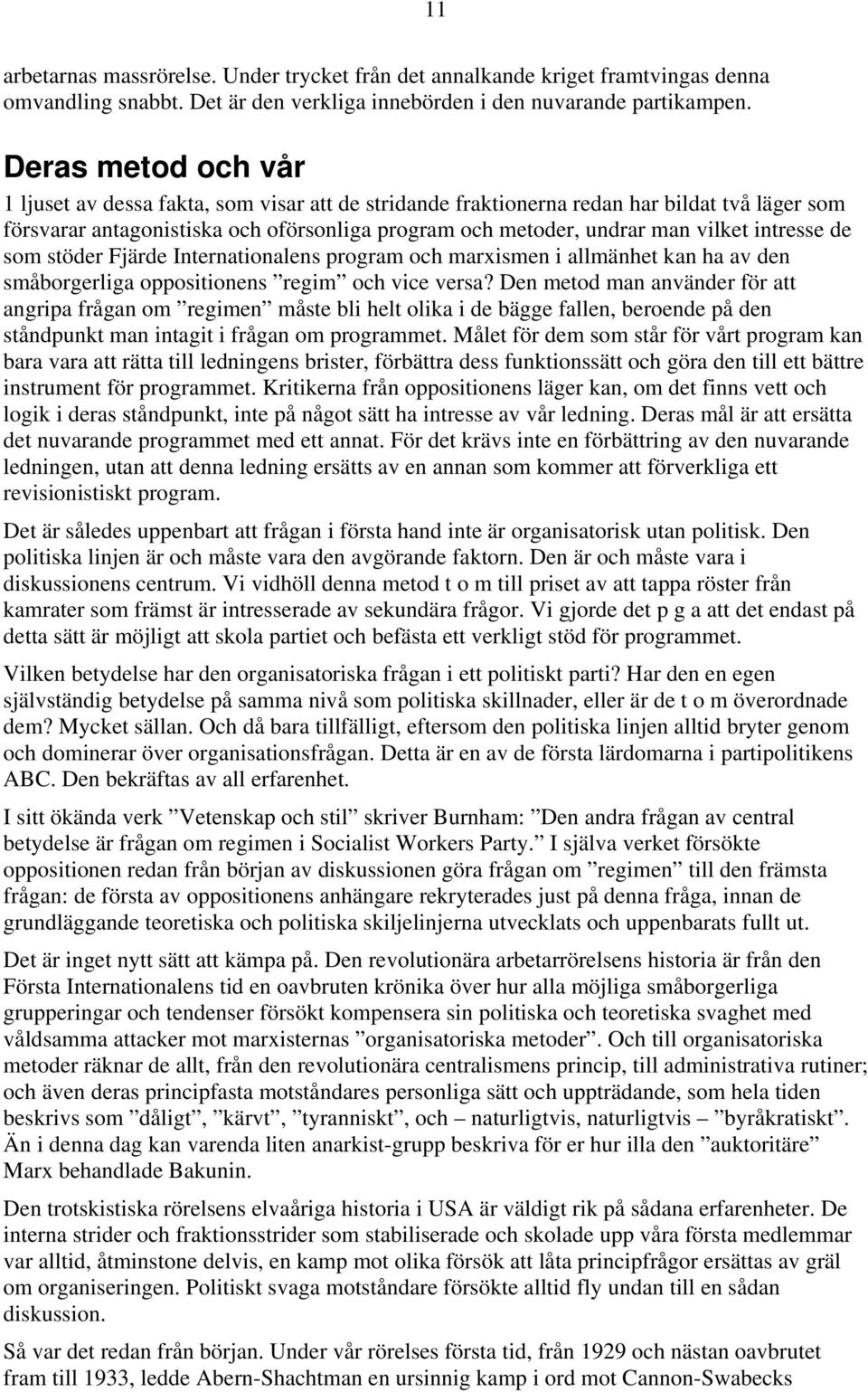 intresse de som stöder Fjärde Internationalens program och marxismen i allmänhet kan ha av den småborgerliga oppositionens regim och vice versa?