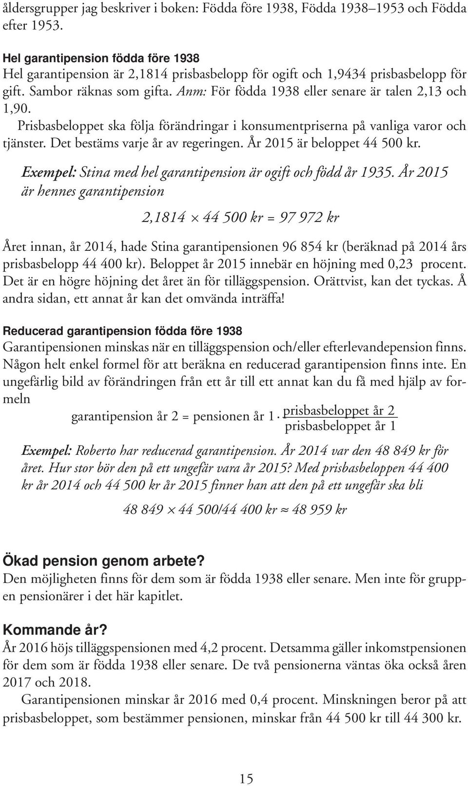 Anm: För födda 1938 eller senare är talen 2,13 och 1,90. Prisbasbeloppet ska följa förändringar i konsumentpriserna på vanliga varor och tjänster. Det bestäms varje år av regeringen.