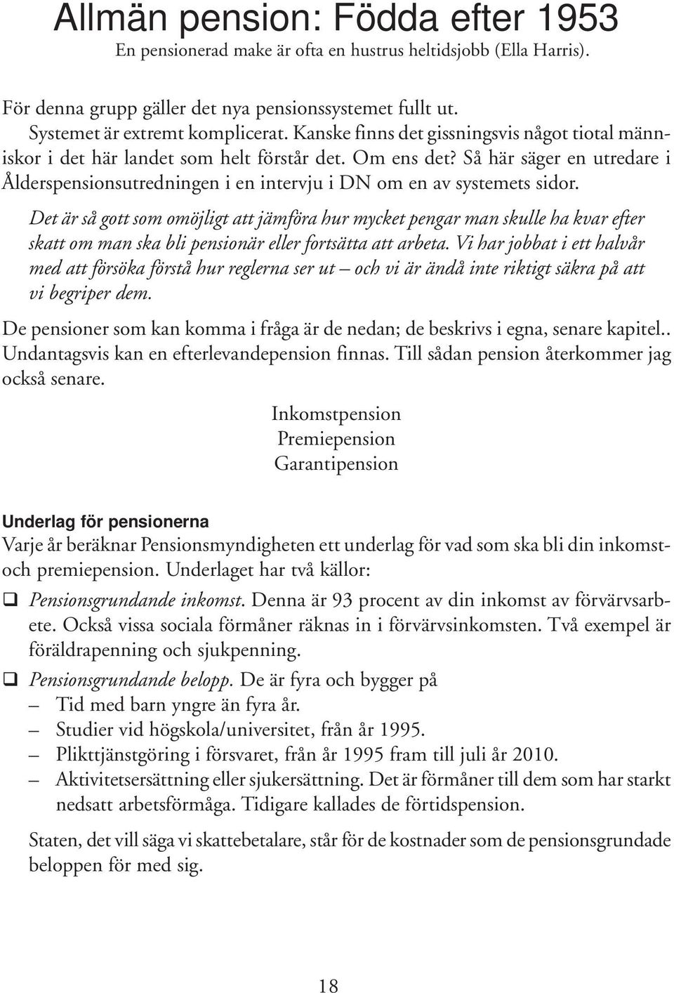 Så här säger en utredare i Ålderspensionsutredningen i en intervju i DN om en av systemets sidor.