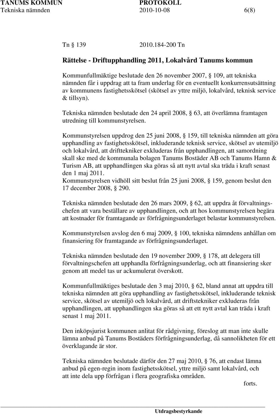 konkurrensutsättning av kommunens fastighetsskötsel (skötsel av yttre miljö, lokalvård, teknisk service & tillsyn).