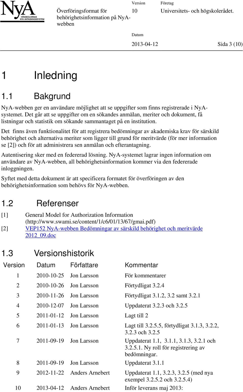 Det finns även funktionalitet för att registrera bedömningar av akademiska krav för särskild behörighet och alternativa meriter som ligger till grund för meritvärde (för mer information se [2]) och