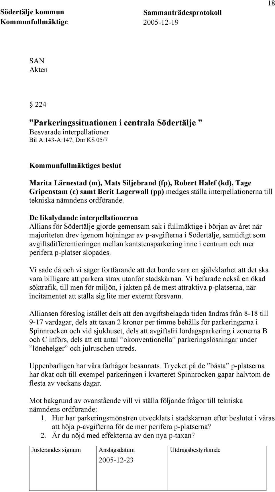 De likalydande interpellationerna Allians för Södertälje gjorde gemensam sak i fullmäktige i början av året när majoriteten drev igenom höjningar av p-avgifterna i Södertälje, samtidigt som