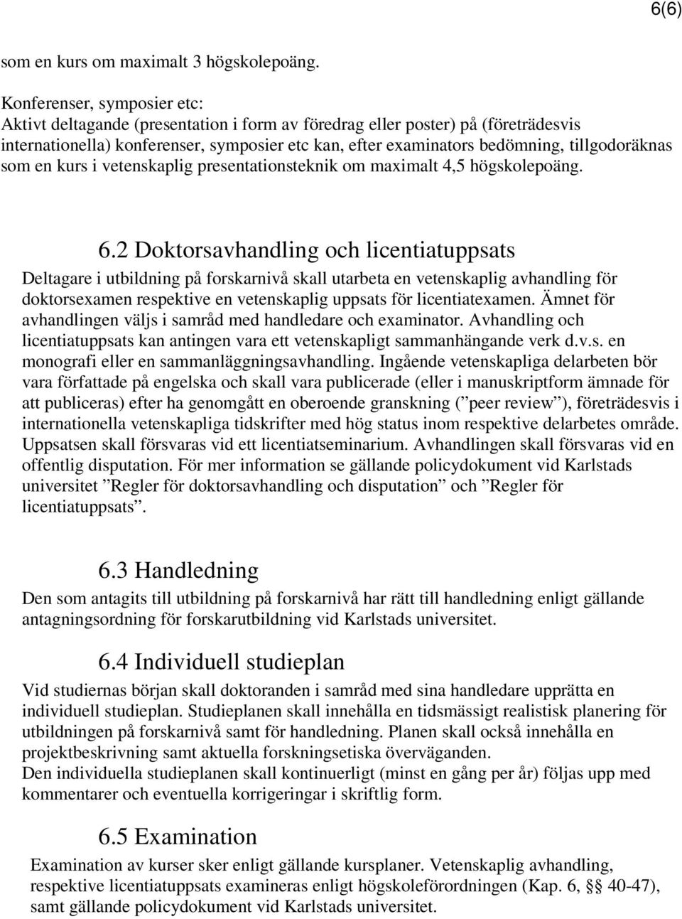 tillgodoräknas som en kurs i vetenskaplig presentationsteknik om maximalt 4,5 högskolepoäng. 6.