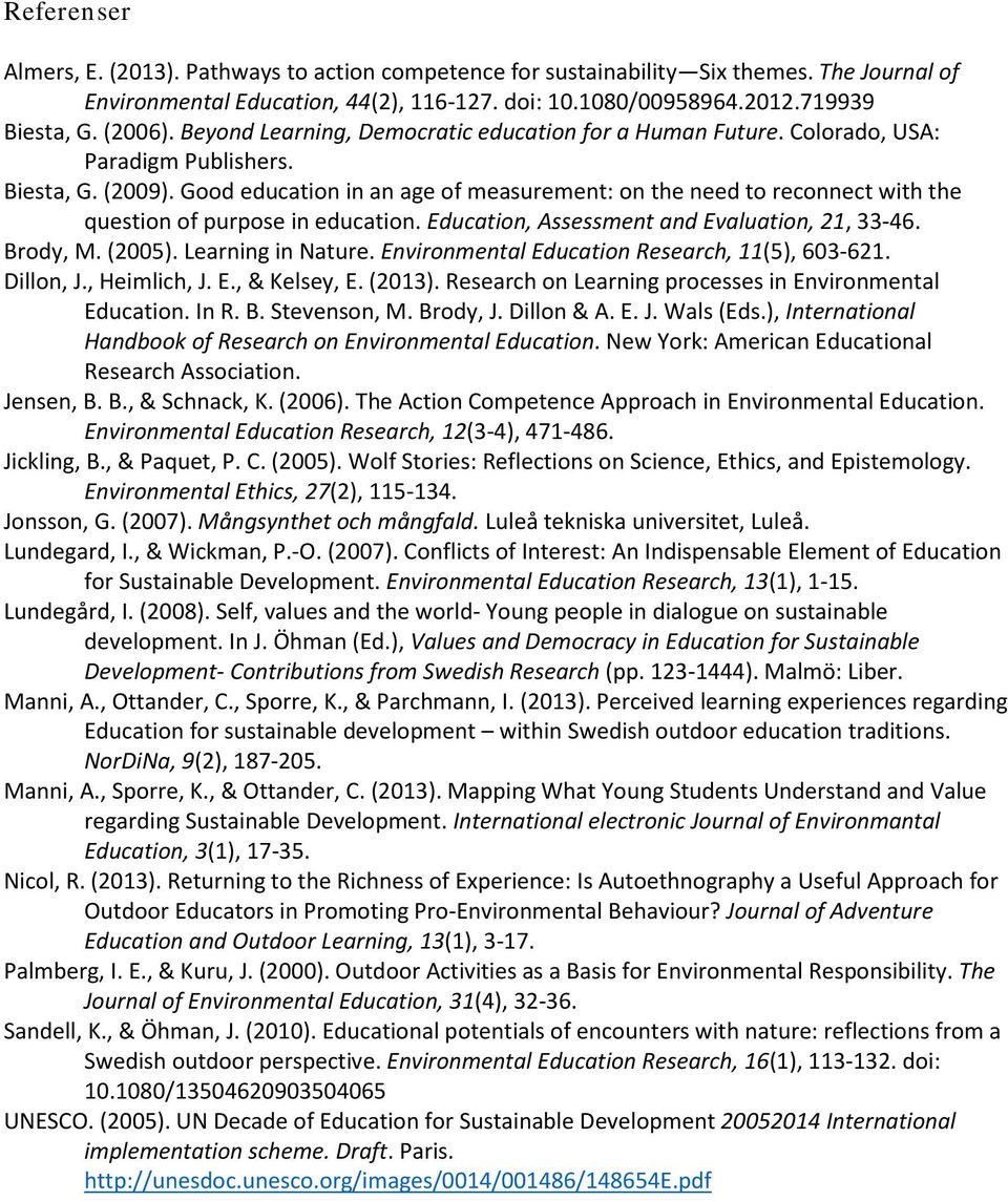 Good education in an age of measurement: on the need to reconnect with the question of purpose in education. Education, Assessment and Evaluation, 21, 33-46. Brody, M. (2005). Learning in Nature.