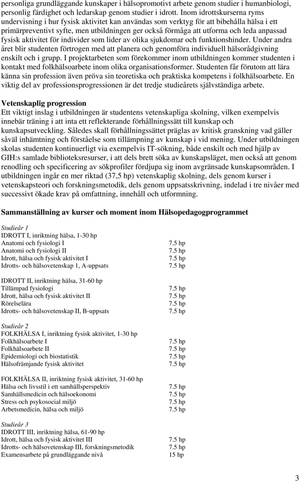 anpassad fysisk aktivitet för individer som lider av olika sjukdomar och funktionshinder.