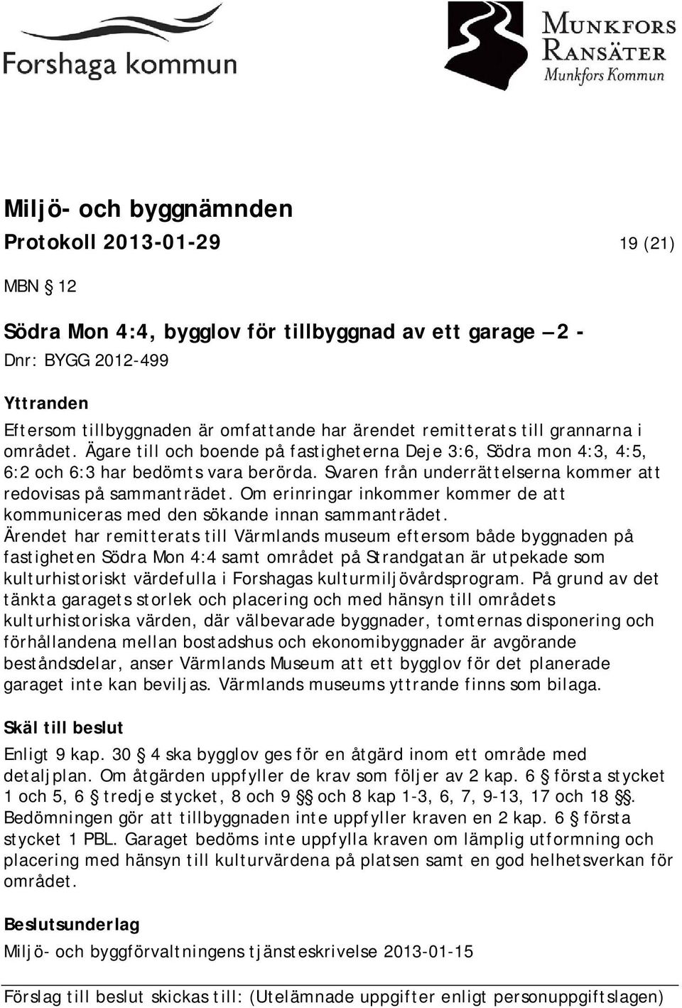 Om erinringar inkommer kommer de att kommuniceras med den sökande innan sammanträdet.