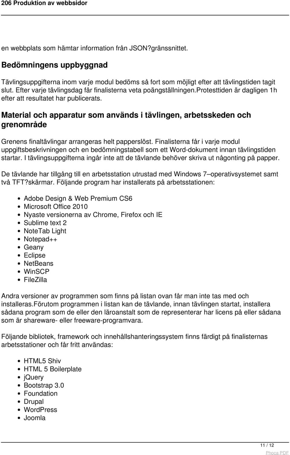 Material och apparatur som används i tävlingen, arbetsskeden och grenområde Grenens finaltävlingar arrangeras helt papperslöst.