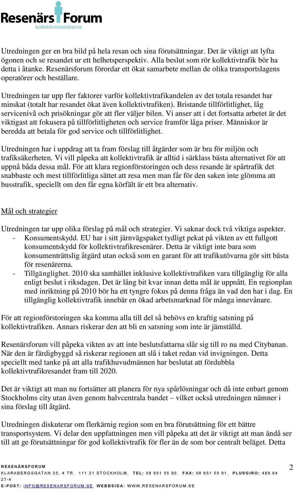 Utredningen tar upp fler faktorer varför kollektivtrafikandelen av det totala resandet har minskat (totalt har resandet ökat även kollektivtrafiken).