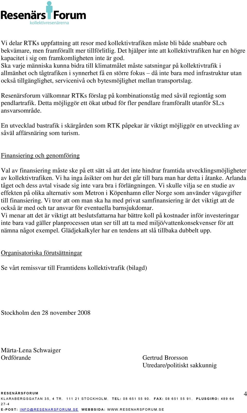 Ska varje människa kunna bidra till klimatmålet måste satsningar på kollektivtrafik i allmänhet och tågtrafiken i synnerhet få en större fokus då inte bara med infrastruktur utan också