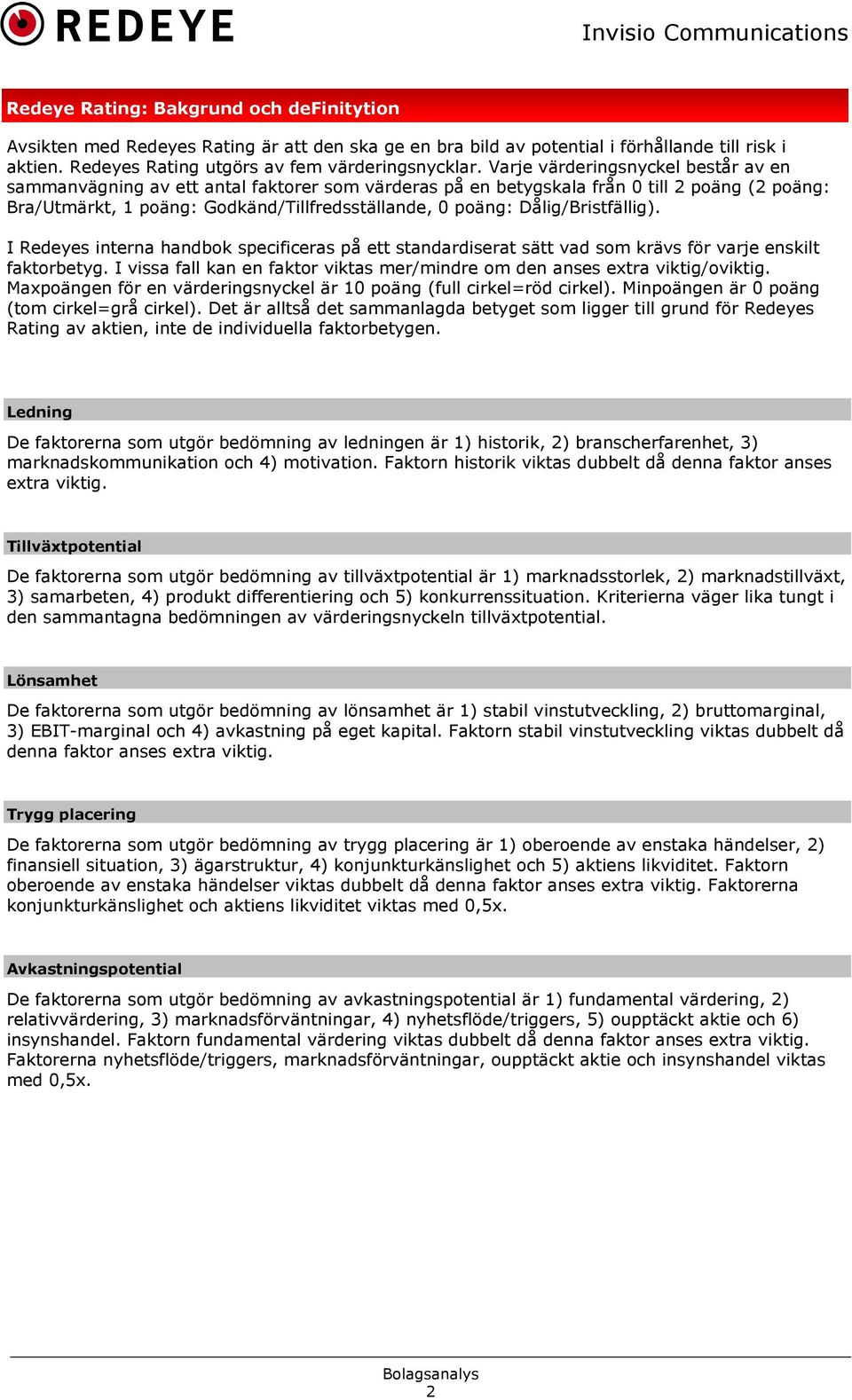 Dålig/Bristfällig). I Redeyes interna handbok specificeras på ett standardiserat sätt vad som krävs för varje enskilt faktorbetyg.