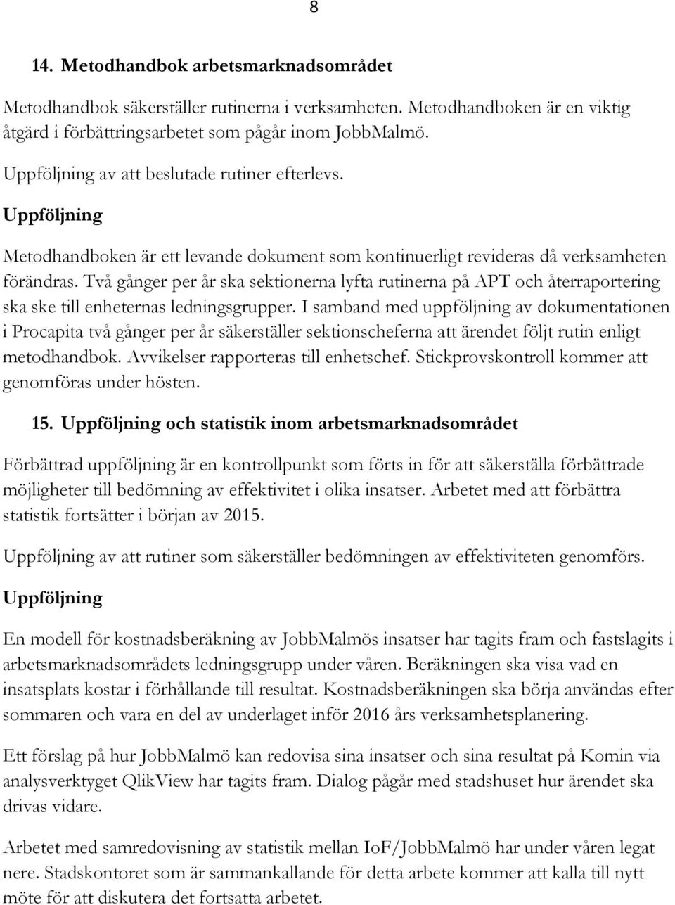 Två gånger per år ska sektionerna lyfta rutinerna på APT och återraportering ska ske till enheternas ledningsgrupper.