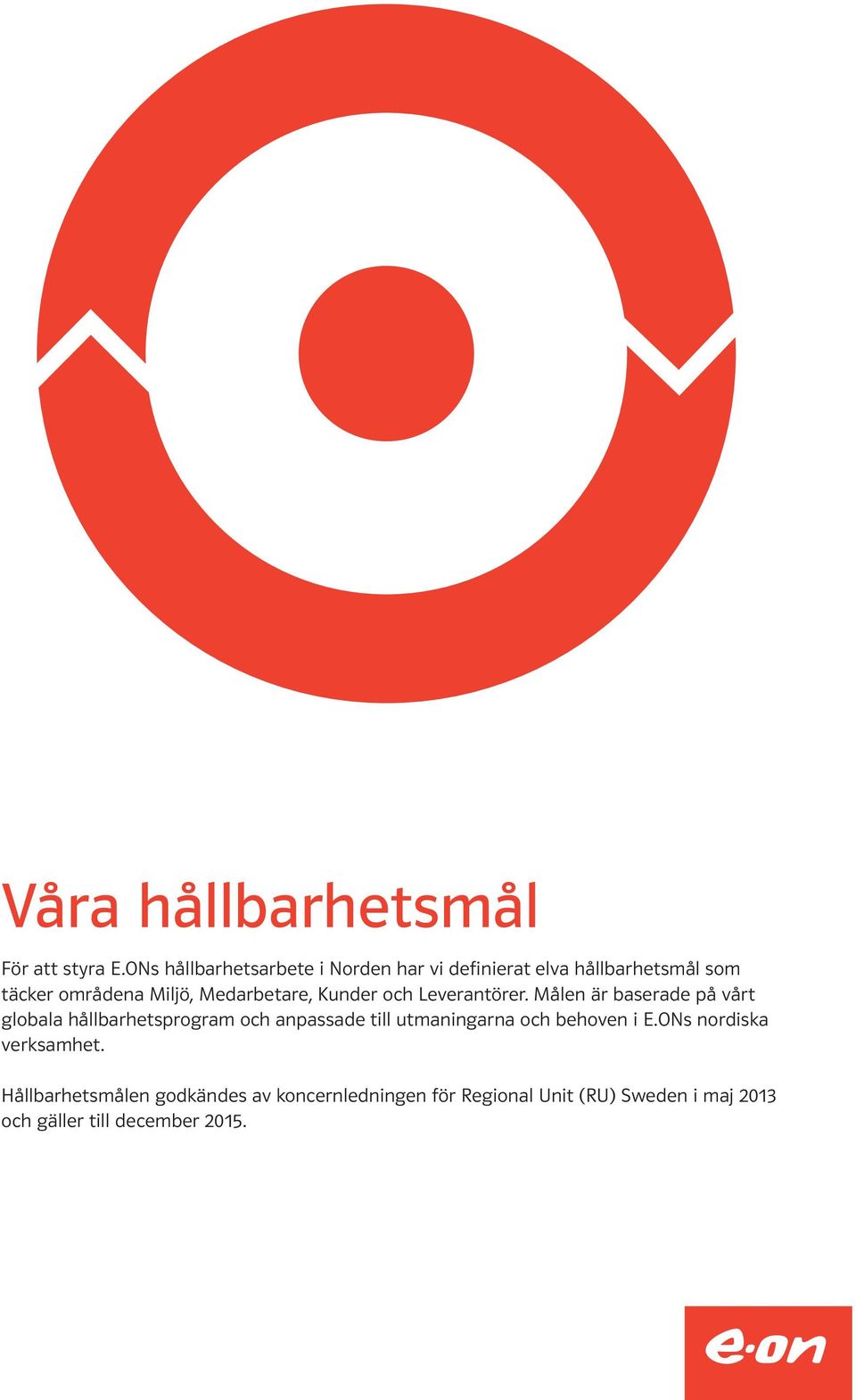 Medarbetare, Kunder och Leverantörer.