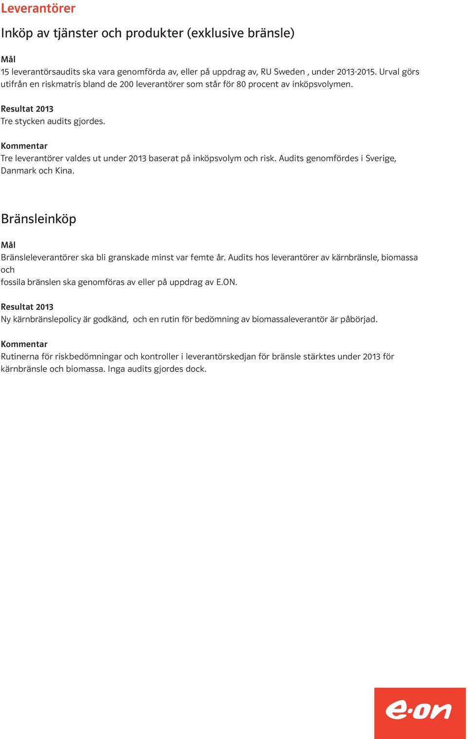 Audits genomfördes i Sverige, Danmark och Kina. Bränsleinköp Bränsleleverantörer ska bli granskade minst var femte år.