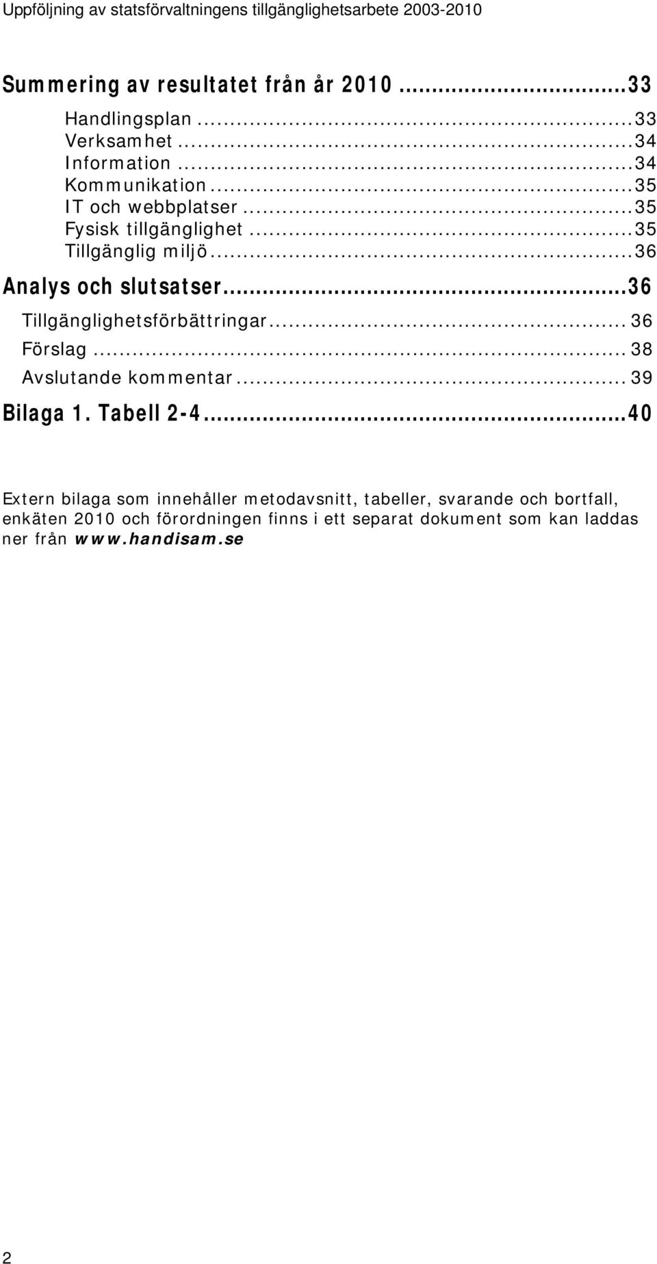 .. 36 Tillgänglighetsförbättringar... 36 Förslag... 38 Avslutande kommentar... 39 Bilaga 1. Tabell 2-4.