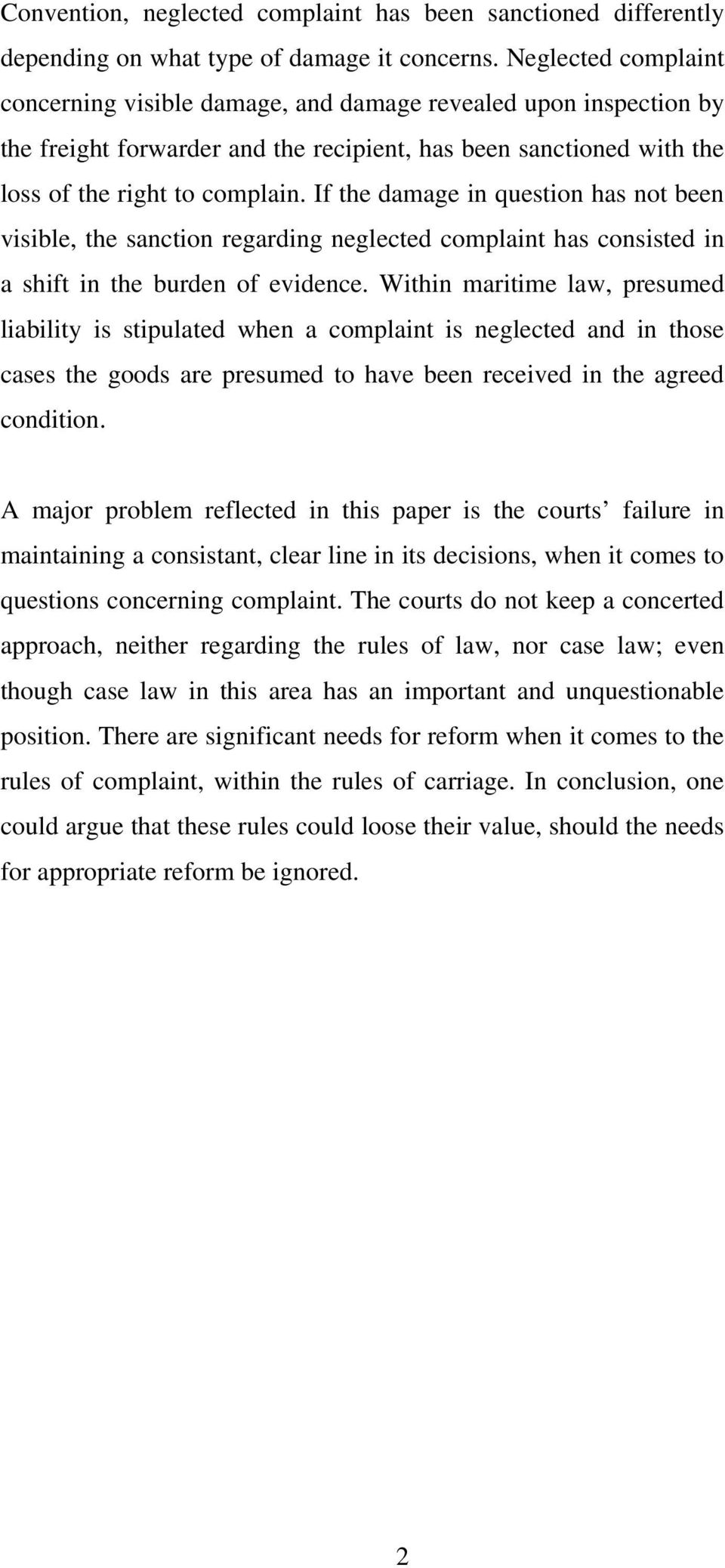 If the damage in question has not been visible, the sanction regarding neglected complaint has consisted in a shift in the burden of evidence.