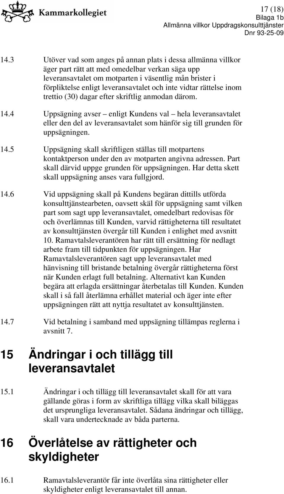 leveransavtalet och inte vidtar rättelse inom trettio (30) dagar efter skriftlig anmodan därom. 14.