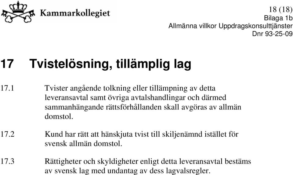 därmed sammanhängande rättsförhållanden skall avgöras av allmän domstol. 17.