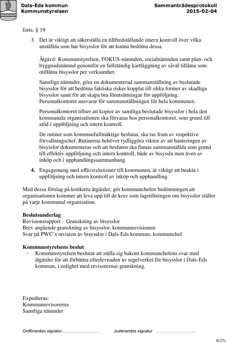 Samtliga nämnder, göra en dokumenterad sammanställning av beslutade bisysslor för att bedöma faktiska risker kopplat till olika former av skadliga bisysslor samt för att skapa bra förutsättningar för