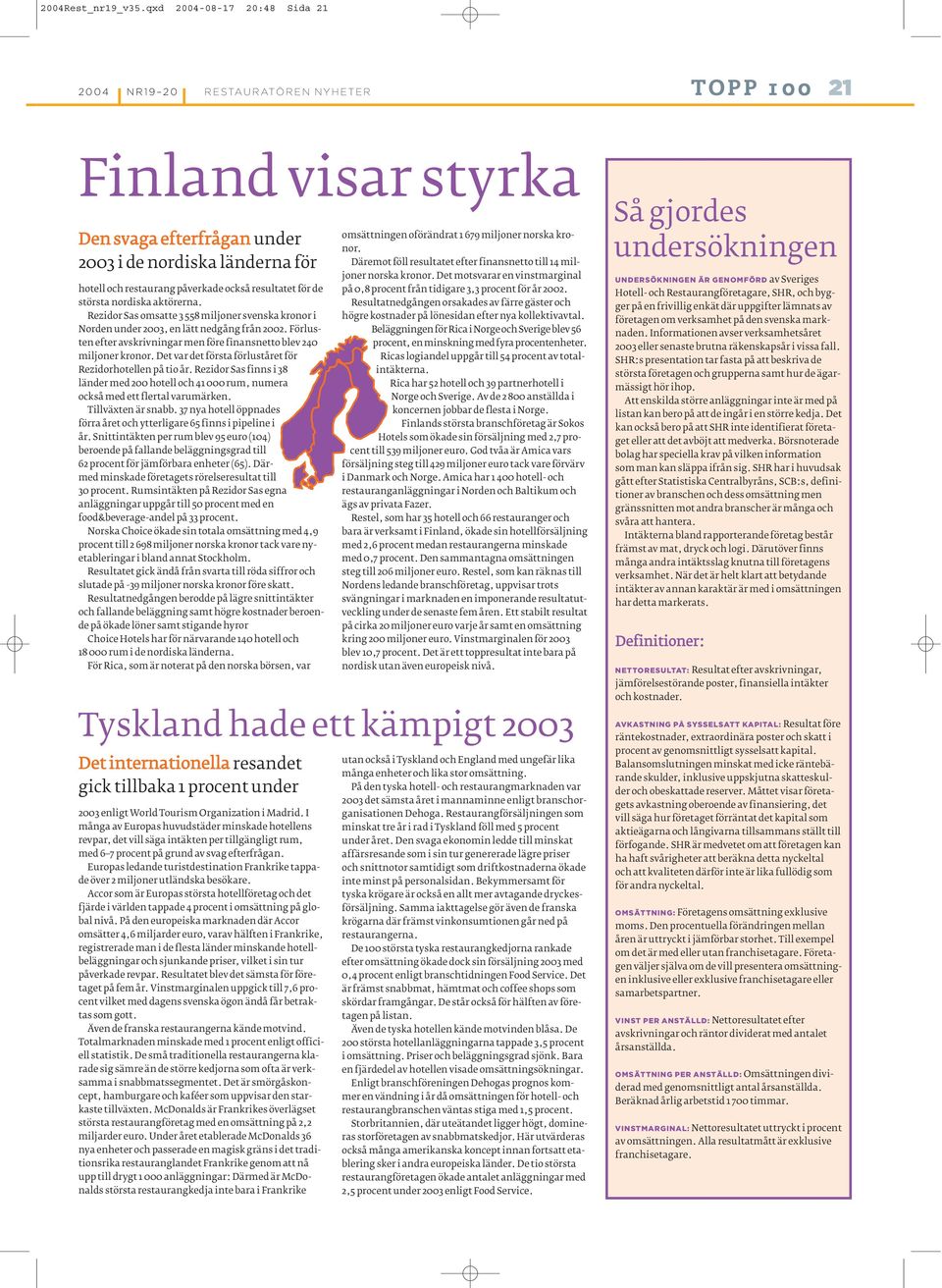 Rezidor Sas omsatte miljoner svenska kronor i Norden under, en lätt nedgång från. Förlusten efter avskrivningar men före finansnetto blev miljoner kronor.