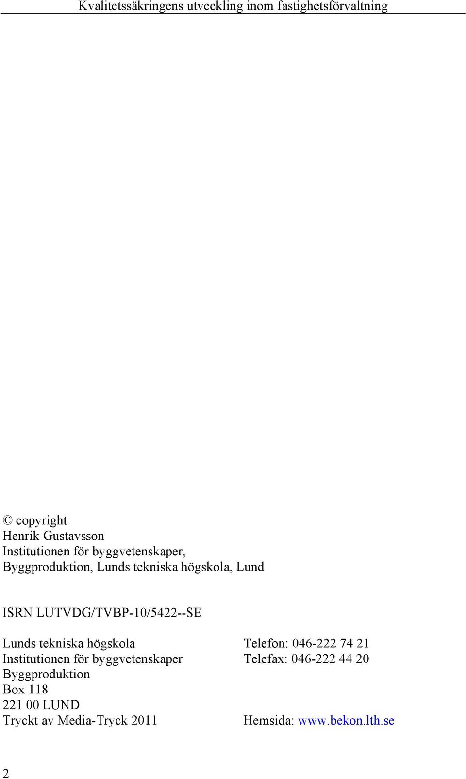 Telefon: 046-222 74 21 Institutionen för byggvetenskaper Telefax: 046-222 44 20
